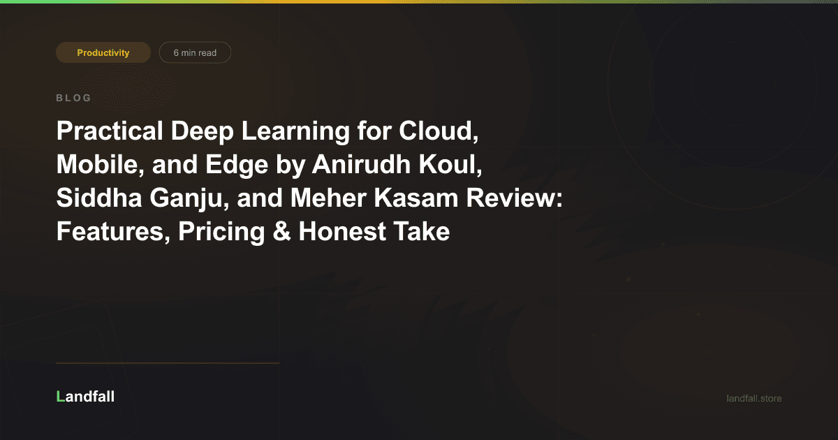 Practical Deep Learning for Cloud, Mobile, and Edge by Anirudh Koul, Siddha Ganju, and Meher Kasam Review: Features, Pricing & Honest Take